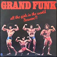 Grand Funk - All The Girls In The World Beware