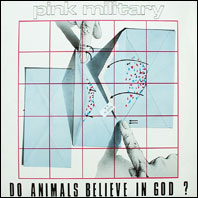 Pink Military - Do Animals Believe In God
